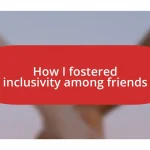 How I fostered inclusivity among friends