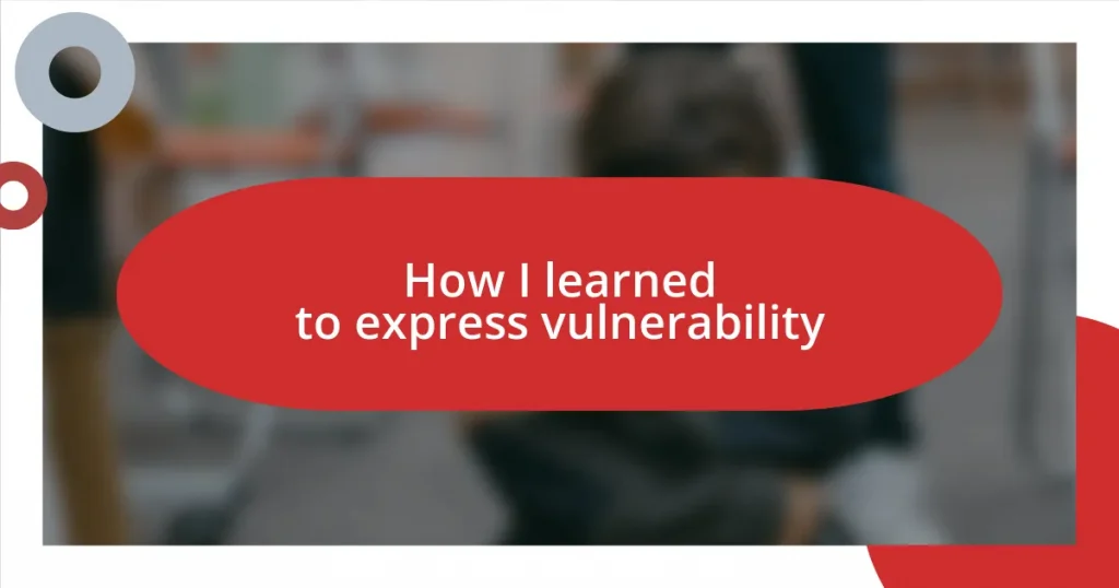 How I learned to express vulnerability