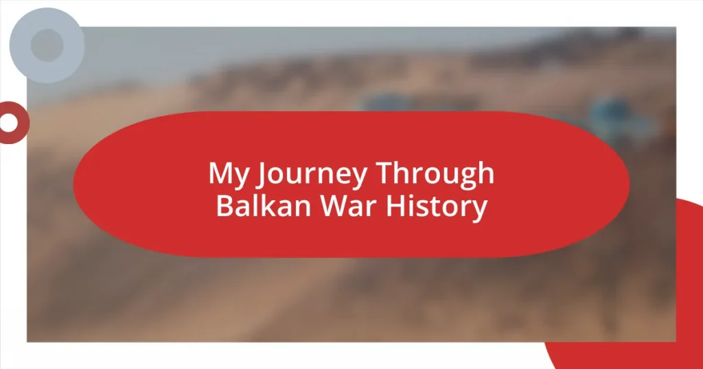 My Journey Through Balkan War History