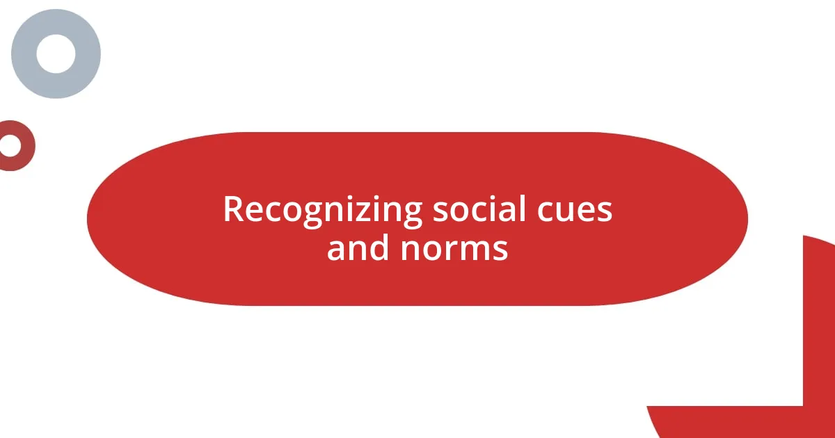 Recognizing social cues and norms