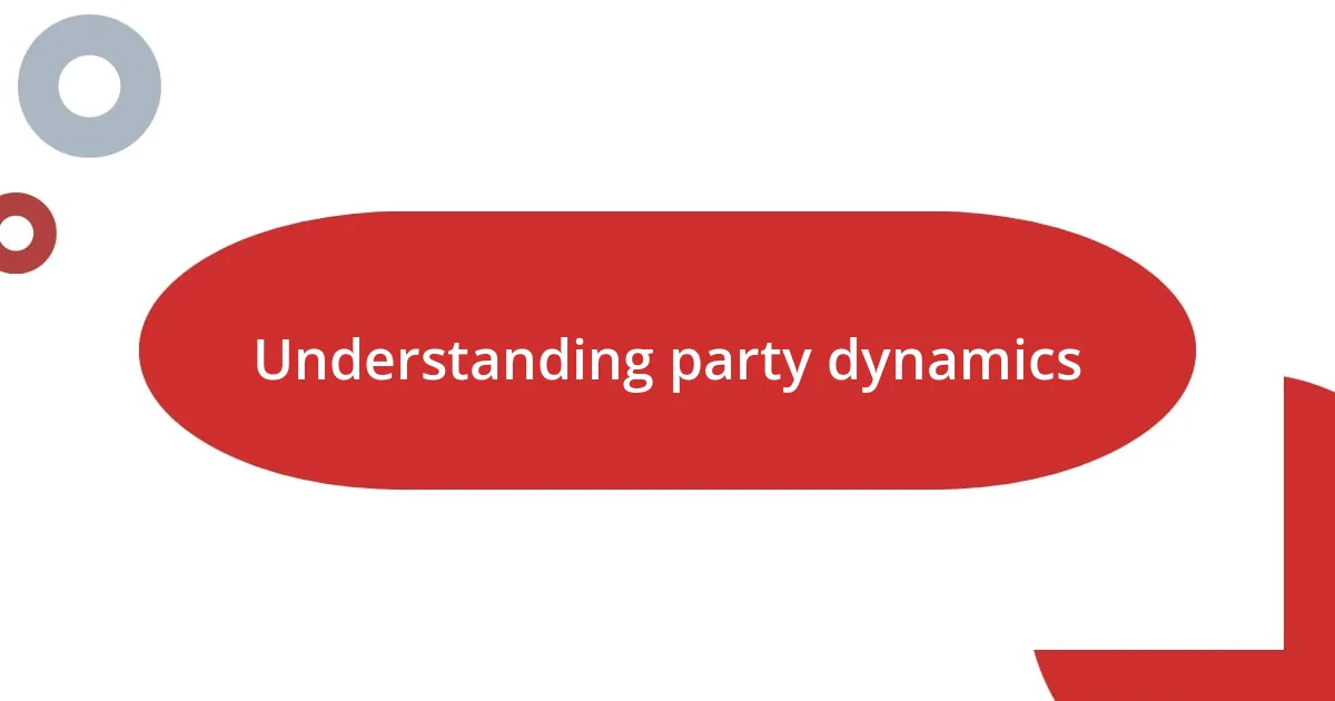 Understanding party dynamics