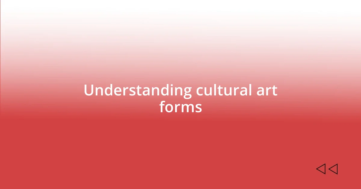 Understanding cultural art forms