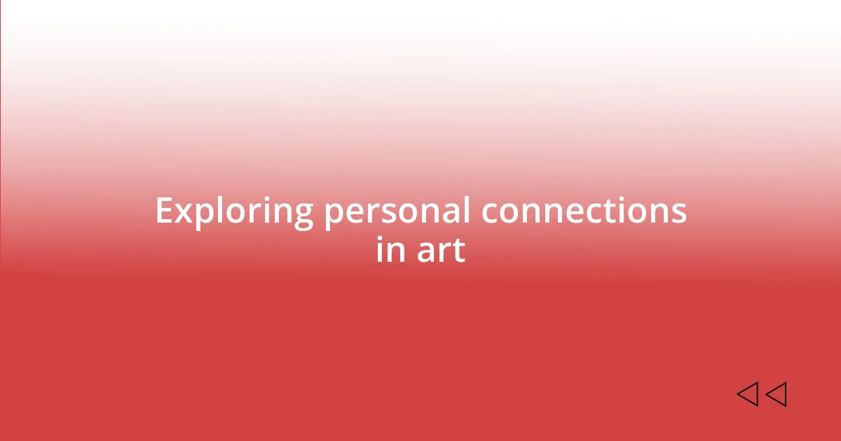 Exploring personal connections in art