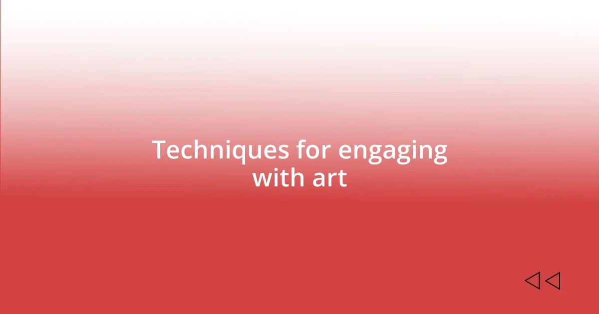 Techniques for engaging with art