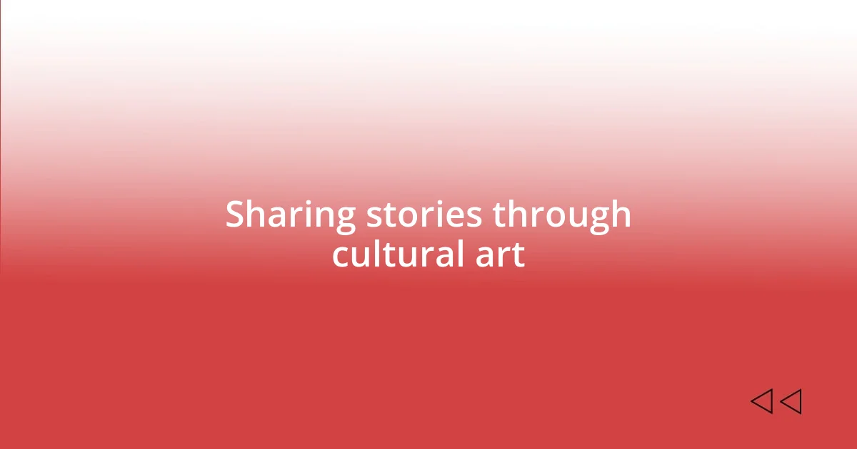 Sharing stories through cultural art