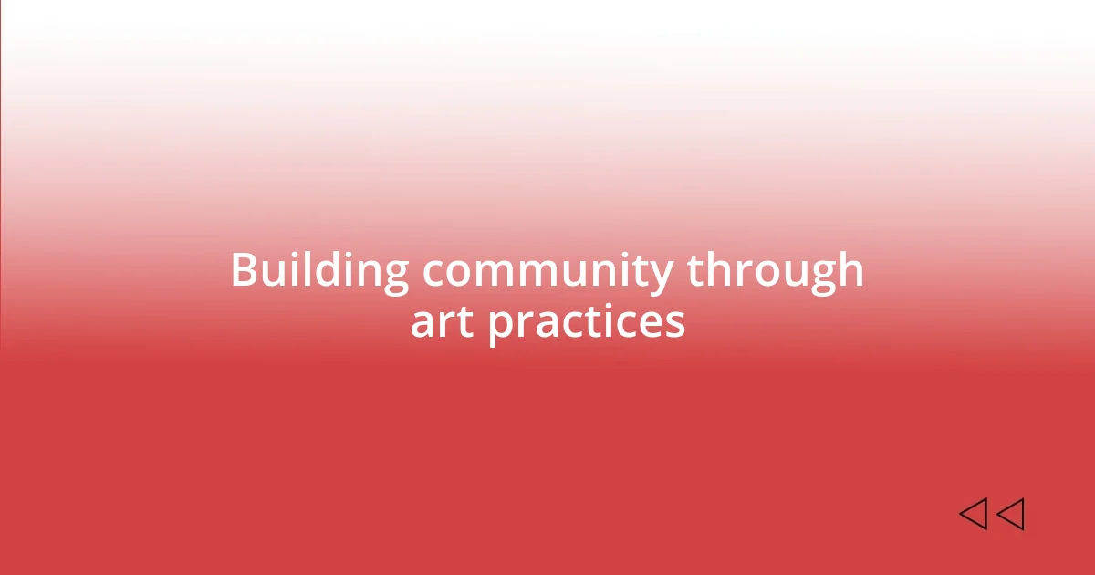 Building community through art practices