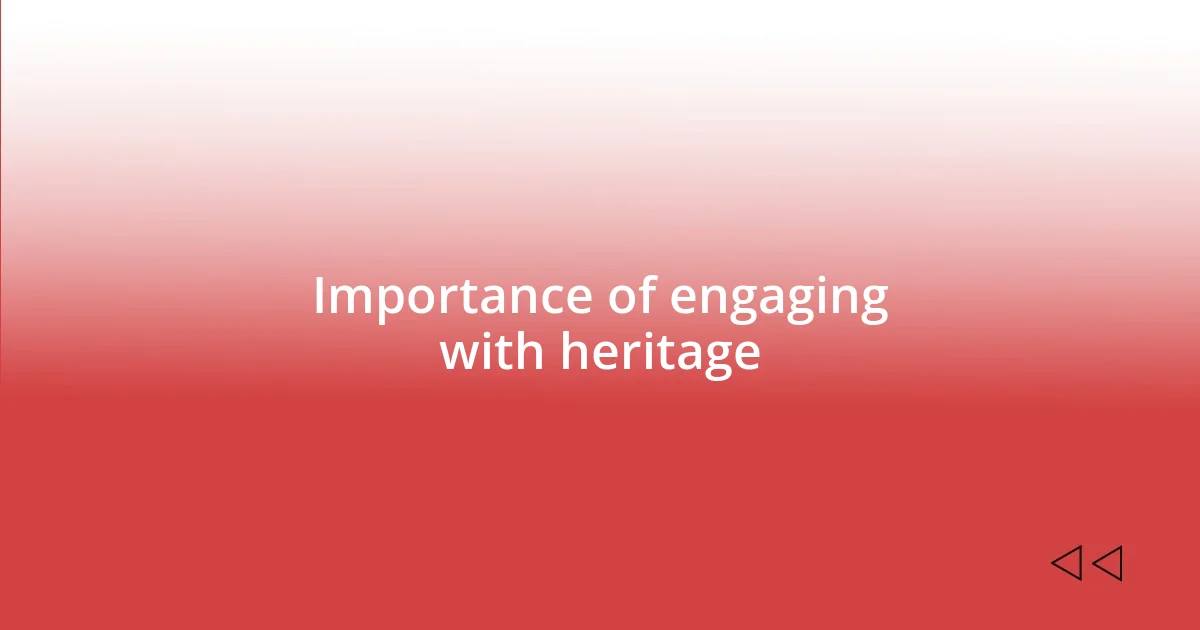 Importance of engaging with heritage