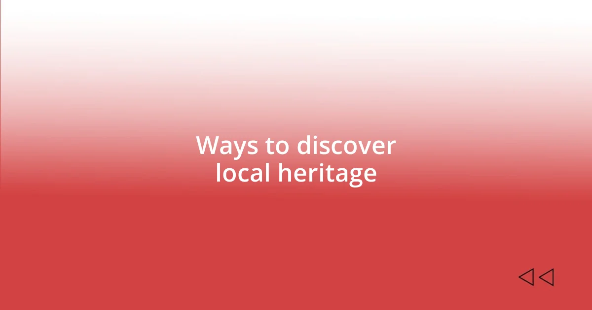 Ways to discover local heritage