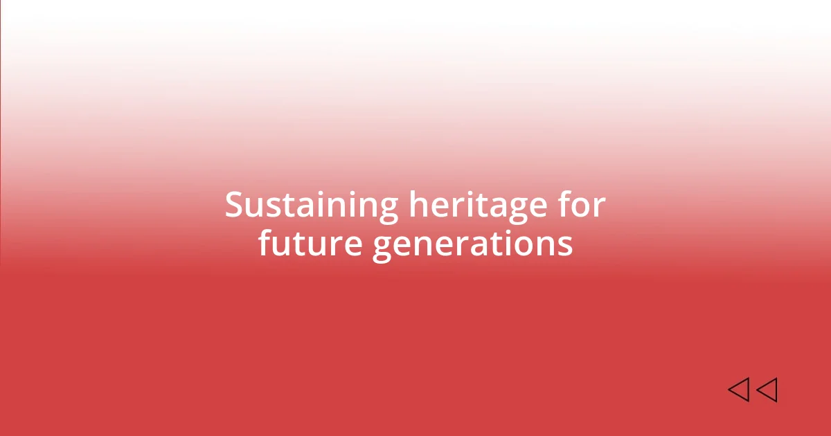 Sustaining heritage for future generations