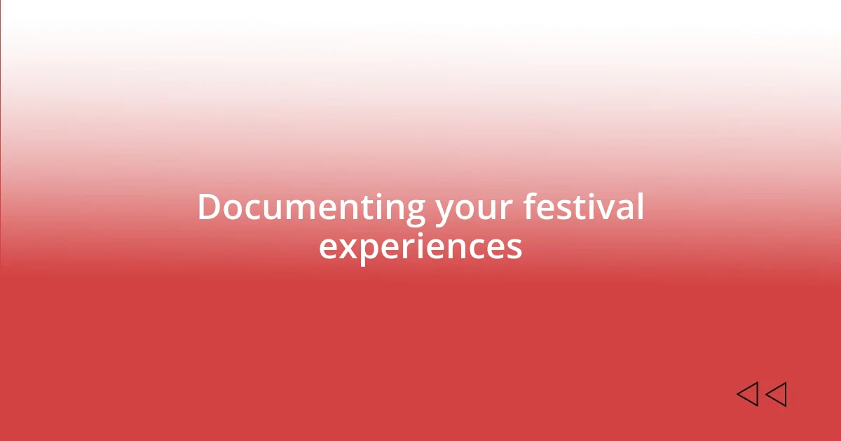Documenting your festival experiences