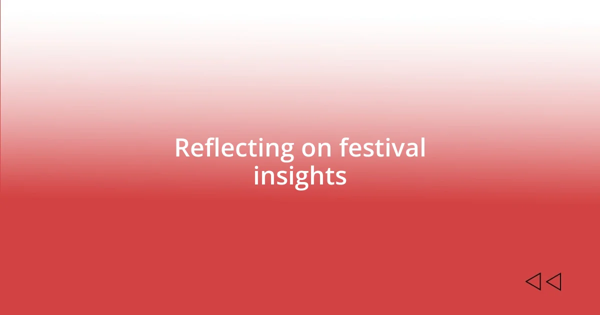 Reflecting on festival insights