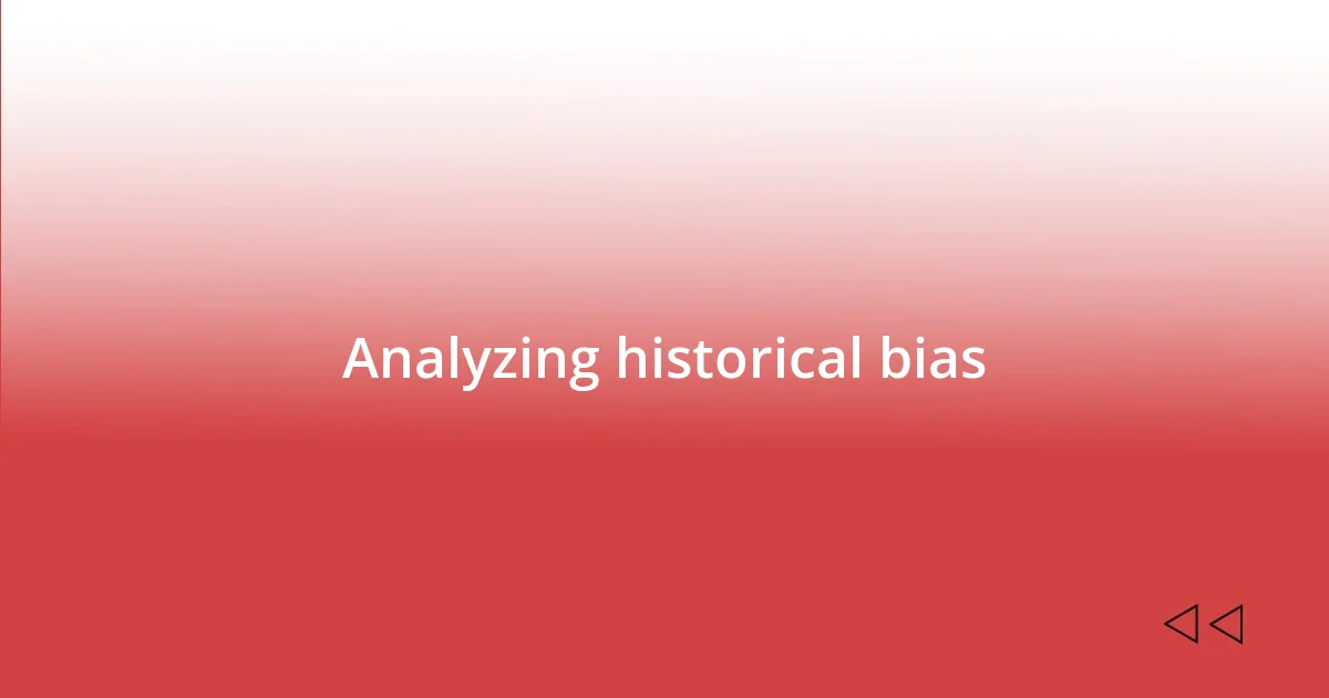 Analyzing historical bias