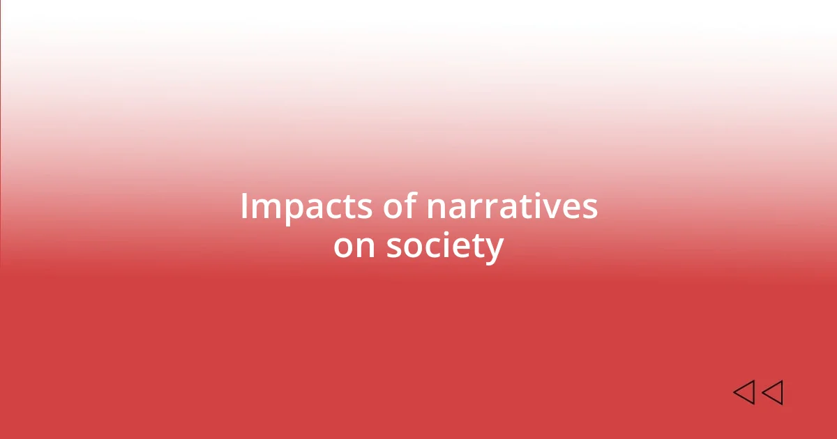 Impacts of narratives on society