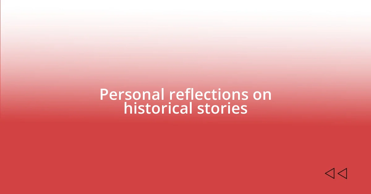 Personal reflections on historical stories