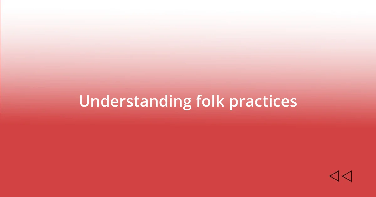 Understanding folk practices