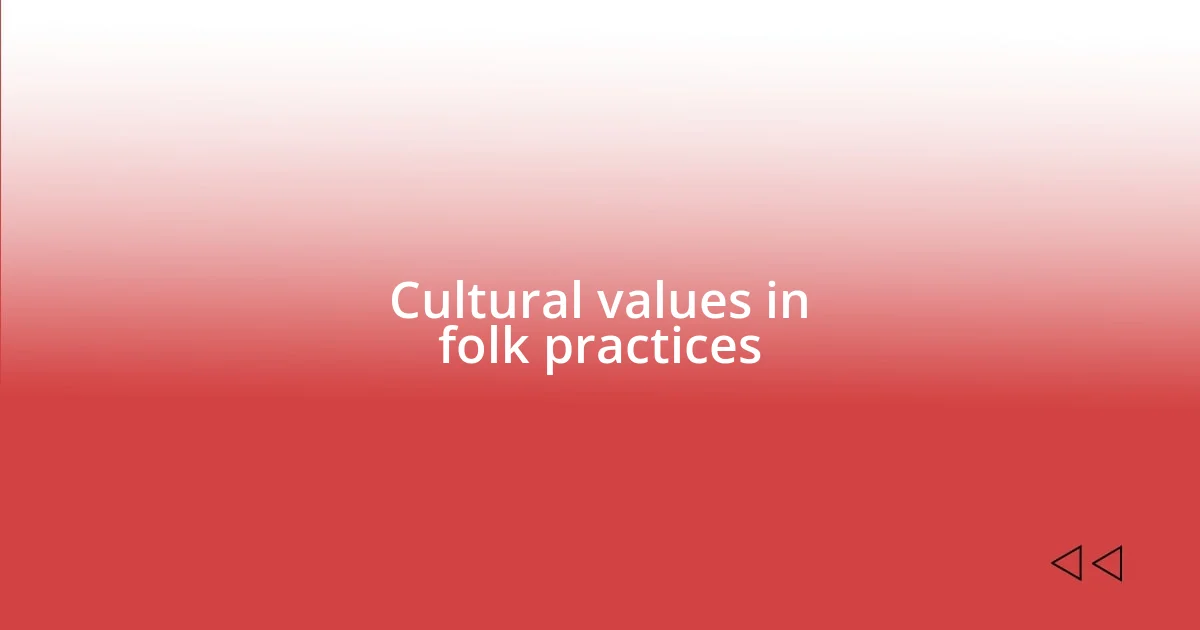 Cultural values in folk practices