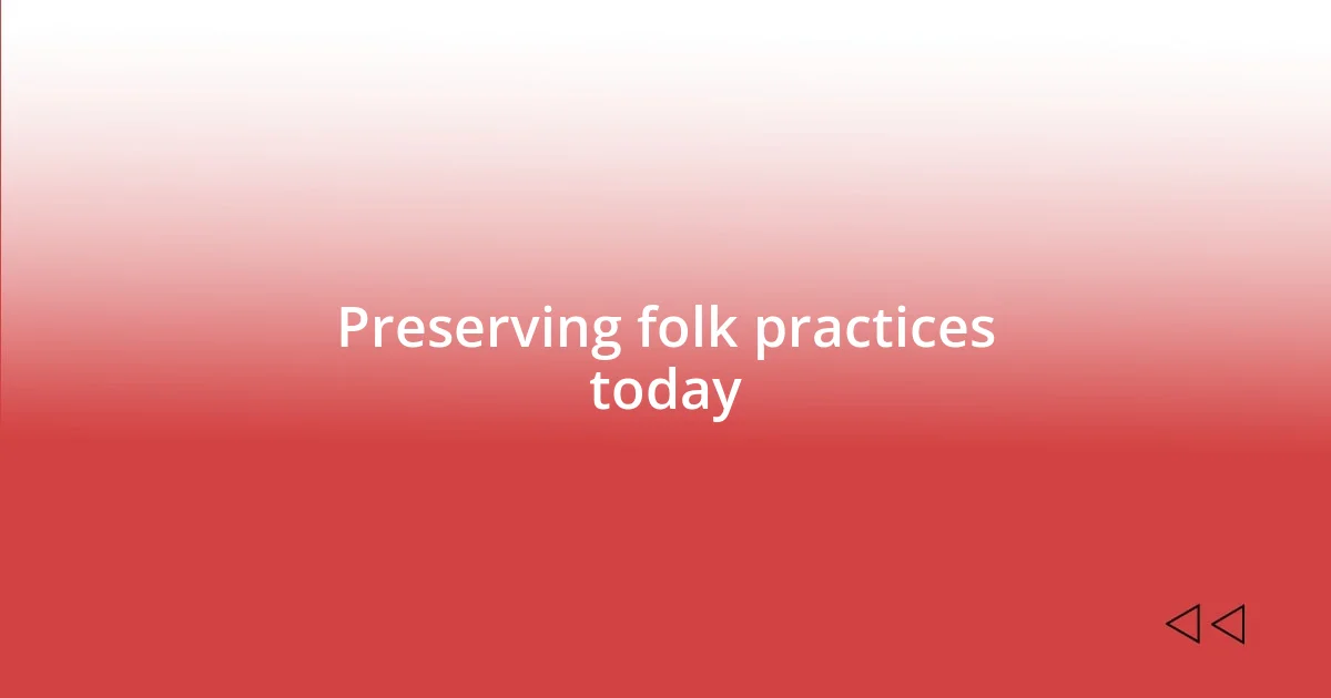Preserving folk practices today