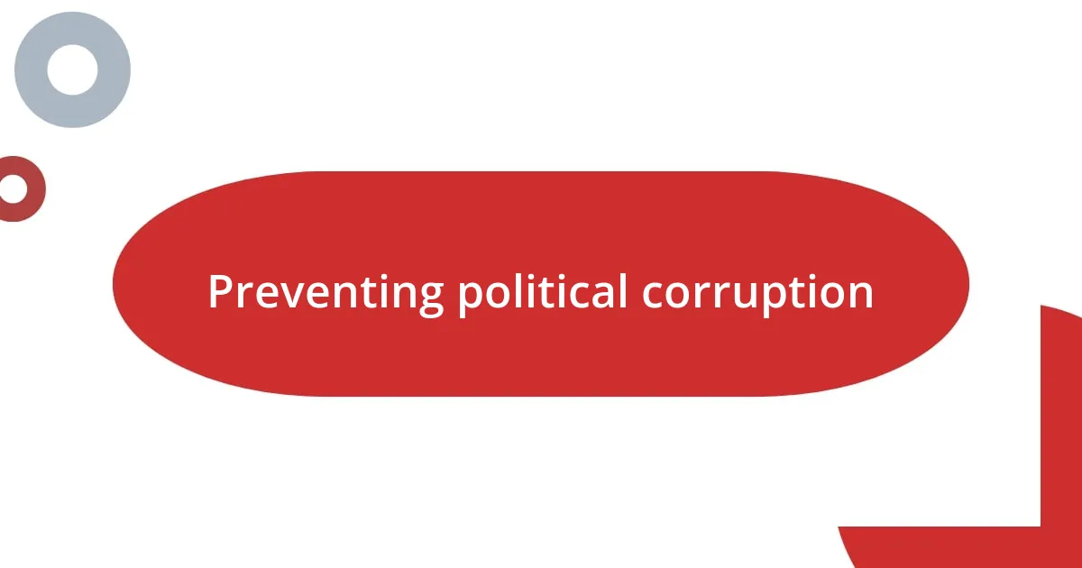 Preventing political corruption