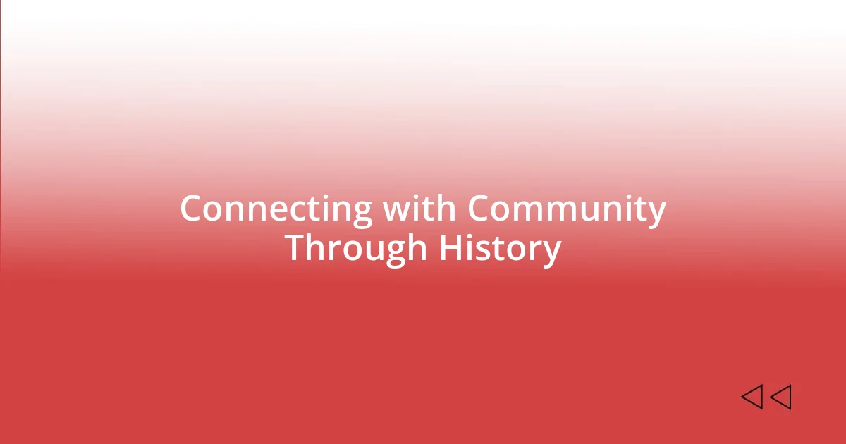 Connecting with Community Through History